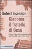 Giacomo, il fratello di Ges�. Dai Rotoli di Qumran le rivoluzionarie scoperte sulla Chiesa delle origini e il Ges� storico