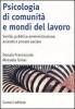 Psicologia di comunit� e mondi del lavoro. Sanit�, pubblica amministrazione, azienda e privato sociale