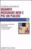 Quando insegnare non � pi� un piacere. La scuola difficile, proposte per insegnanti e formatori