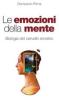 Le emozioni della mente. Biologia del cervello emotivo