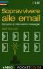Sopravvivere alle email. Dal primo al milionesimo messaggio