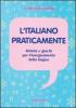 L' italiano praticamente. Attivit� e giochi per l'insegnamento della lingua