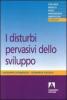I disturbi pervasivi dello sviluppo