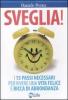 Sveglia! I 15 passi necessari per vivere una vita felice e ricca di abbondanza