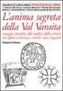 L' anima segreta della val Varaita. Viaggio insolito alle radici della storia tra reperti archeologici, simboli, miti e leggende