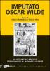 Imputato Oscar Wilde. Gli atti dei due processi per oltraggio al pudore oscenit�