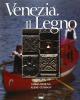 Venezia. Il legno. Ediz. italiana e inglese