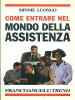 Come entrare nel mondo dell'assistenza. Le varie possibilit� nel pubblico e nel privato, i corsi e le scuole, le attitudini necessarie, le reali opportunit� di lavor