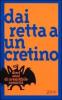 Dai retta a un cretino. Dieci anni di irresistibile comicit�