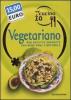 Oggi cucino io. Vegetariano. 600 ricette saporite per men� sani e naturali