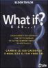 What if? E se...? Cambia le tue credenze e realizza il tuo vero s�!