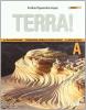 Terra! Vol. A: La terra nell'universo, composizione, struttura e dinamica interna, la storia geologica. Con espansione online. Per le Scuole superiori