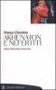 Akhenaton e Nefertiti. Storia dell'eresia amarniana