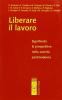 Liberare il lavoro. Significato e prospettive nella societ� postmoderna