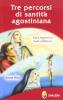 Tre percorsi di santit� agostiniana. Sant'Agostino, santa Monica, santa Rita