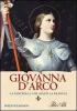 Giovanna d'Arco. La fanciulla che salv� la Francia