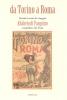Da Torino a Roma. Ventitr� anni di viaggio. Alfabeto di Pasquino compilato da Teja (rist. anast. 1871)