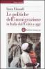 Le politiche dell'immigrazione in Italia dall'Unit� a oggi