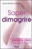 Saper dimagrire. Ci� che � importante sapere per perdere peso in modo sereno e intelligente