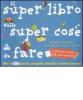 Il super libro delle super cose da fare