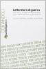 Letteratura di guerra. Testi, eventi, protagonisti dell'arte della guerra dall'Umanesimo al Risorgimento. Atti del Convegno (Bologna, 26-27 novembre 2009)