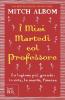 I miei martedi col professore. La lezione pi� grande: la vita, la morte, l'amore