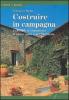 Costruire in campagna. L'ABC per il committente di nuove opere e per l'hobbysta