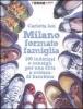 Milano formato famiglia. 200 indirizzi e consigli per una citt� a misura di bambino