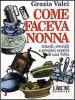 Come faceva nonna. Rimedi, consigli e preziosi segreti di una volta