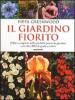 Il giardino fiorito. Il libro completo delle pi� belle piante da giardino con oltre 500 fotografie a colori