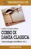 Corso di danza classica vol.1
