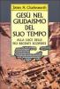 Ges� nel giudaismo del suo tempo. Alla luce delle pi� recenti scoperte