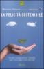 La felicit� sostenibile. Filosofia e consigli pratici per consumare meno, vivere meglio e uscire dalla crisi
