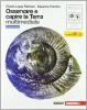 Osservare e capire la Terra. Ediz. blu. Con espansione online. Per le Scuole superiori