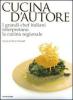 Cucina d'autore. I grandi chef italiani interpretano la cucina regionale
