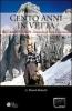 Cento anni in vetta. Riccardo Cassin. Romanzo di vita e alpinismo