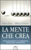 La mente che crea. L'ipnosi progressiva e le sorprendenti capacit� della nostra mente