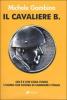 Il cavaliere B. Chi � e che cosa vuole l'uomo che sogna di cambiare l'Italia