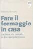 Fare il formaggio in casa. Dal latte alla caciotta in dieci semplici mosse