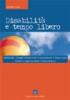 Disabilit� e tempo libero. Metodologie, strategie e buone prassi di un Servizio per il tempo libero
