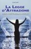 La legge d'attrazione. Perch� a volte funziona e a volte no?