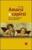 Amarsi e capirsi. Per un'educazione alla reciprocit�
