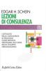 Lezioni di consulenza. L'attualit� della consulenza di processo come risposta necessaria alle sfide dello sviluppo organizzativo