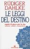 Le leggi del destino. Regole di gioco per la vita. Risonanza, polarit�, consapevolezza