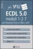ECDL 5.0. Moduli 1-2-7. Per Windows Vista e Office 2007