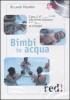 Bimbi in acqua. I giochi di acquaticit� che danno sicurezza e favoriscono lo sviluppo. DVD