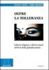 Oltre la tolleranza. Libert� religiosa e diritti umani nell'et� della globalizzazione