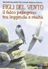Figli del vento. Il falco pellegrino tra leggenda e realt�