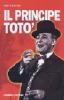 Il principe Tot�. La vita, il teatro, il cinema, i ricordi di chi l'ha conosciuto