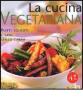 La cucina vegetariana. Piatti squisiti e sani senza carne
